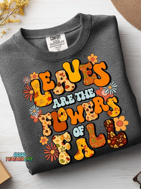 Leaves Are The Flowers of Fall Casual Sweatshirt