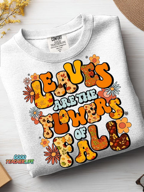 Leaves Are The Flowers of Fall Casual Sweatshirt