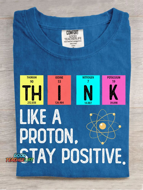 Think Like A Proton Stay Positive T-shirt