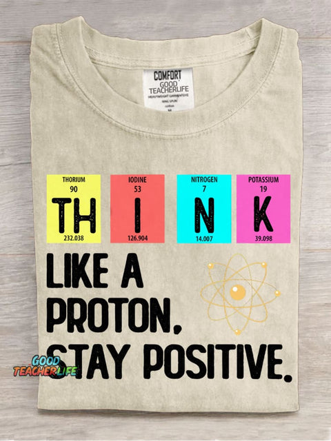 Think Like A Proton Stay Positive T-shirt