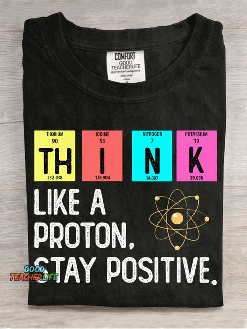 Think Like A Proton Stay Positive T-shirt