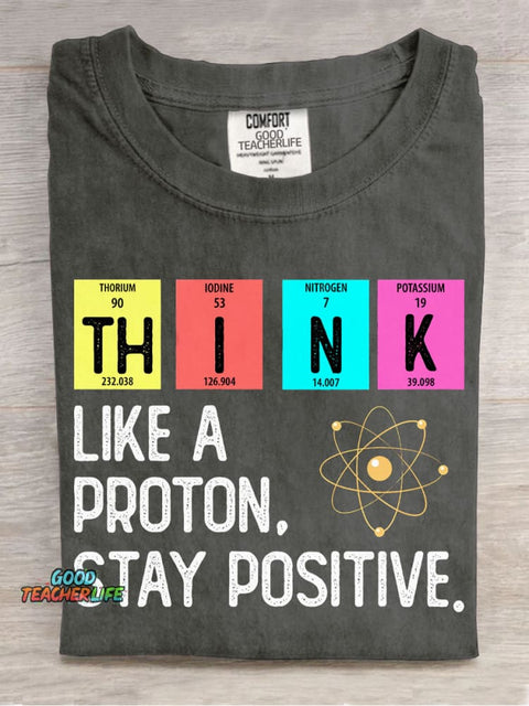 Think Like A Proton Stay Positive T-shirt