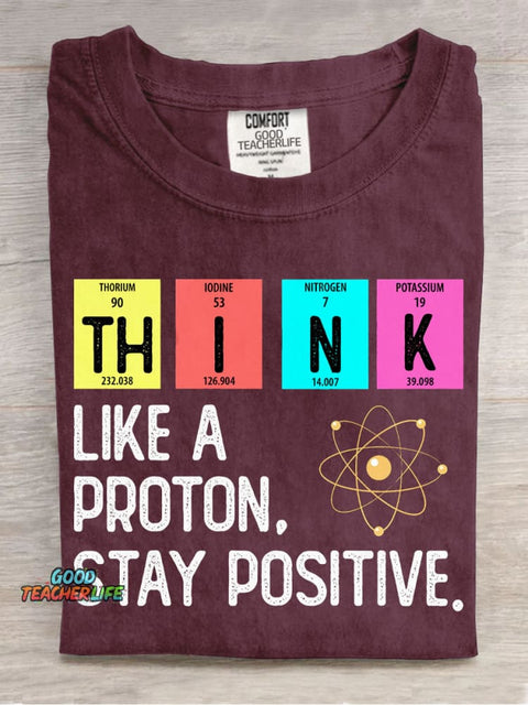 Think Like A Proton Stay Positive T-shirt