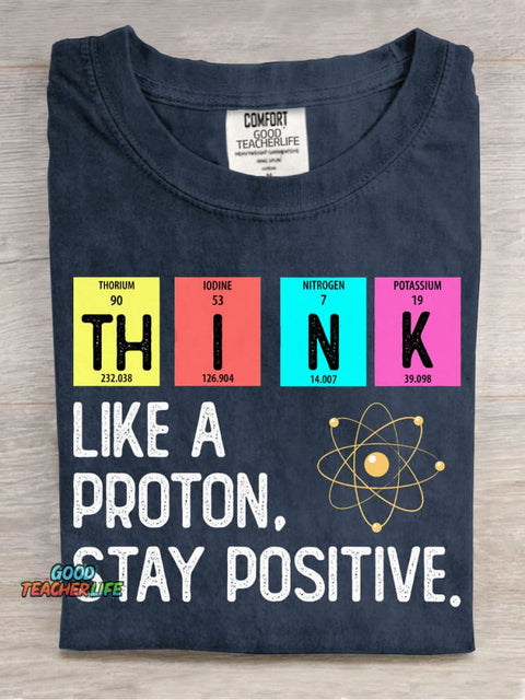 Think Like A Proton Stay Positive T-shirt