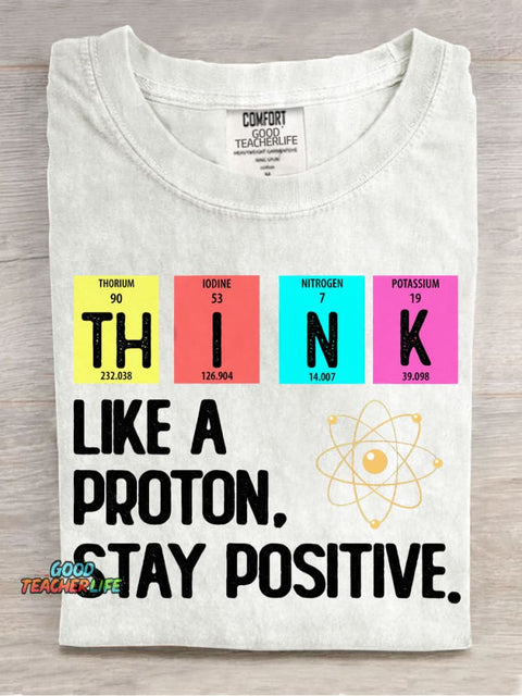 Think Like A Proton Stay Positive T-shirt