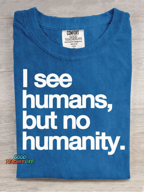 I See Humans,but No Humanity T-shirt