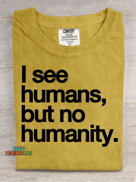 I See Humans,but No Humanity T-shirt