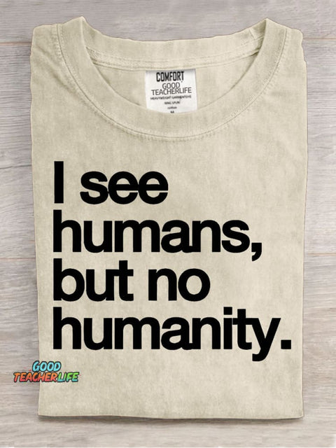I See Humans,but No Humanity T-shirt