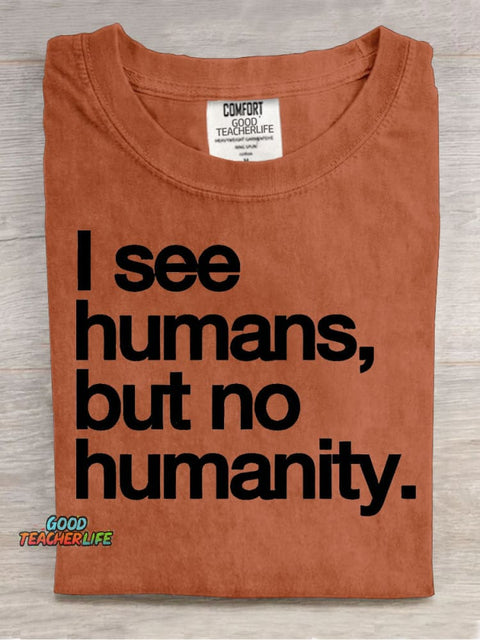 I See Humans,but No Humanity T-shirt