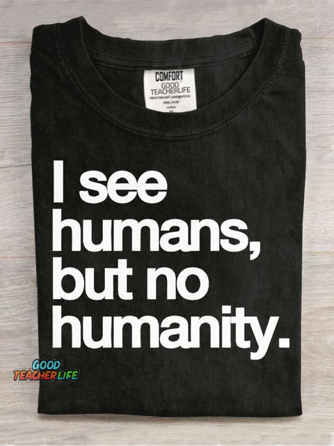 I See Humans,but No Humanity T-shirt