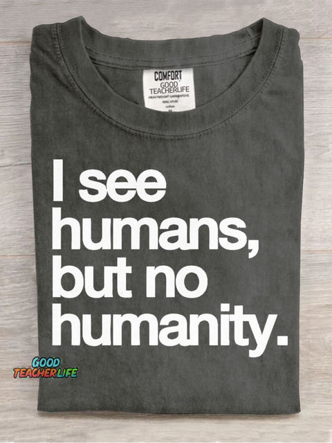 I See Humans,but No Humanity T-shirt