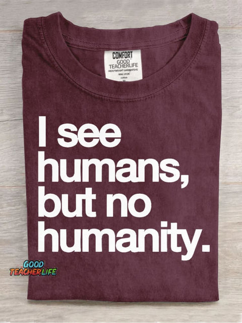 I See Humans,but No Humanity T-shirt
