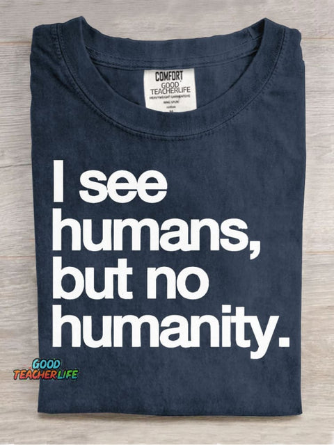 I See Humans,but No Humanity T-shirt