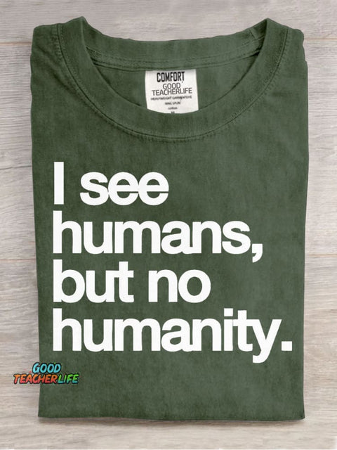 I See Humans,but No Humanity T-shirt