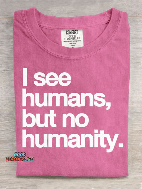 I See Humans,but No Humanity T-shirt