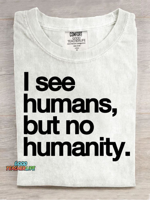I See Humans,but No Humanity T-shirt