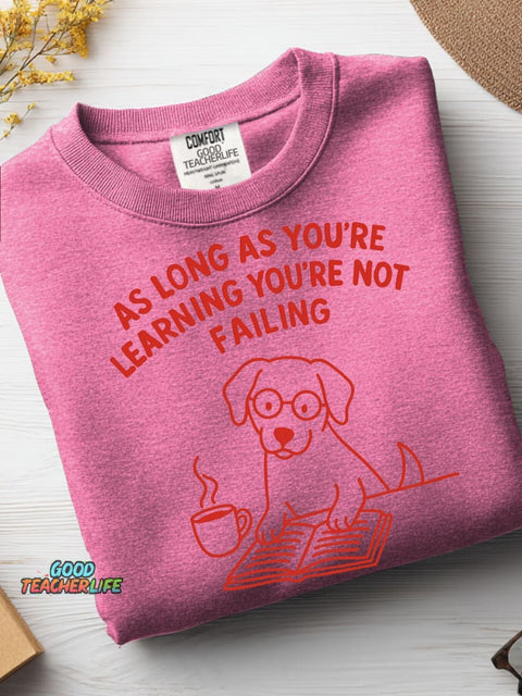 As Long As You're Learning You're Not Failing Casual Sweatshirt