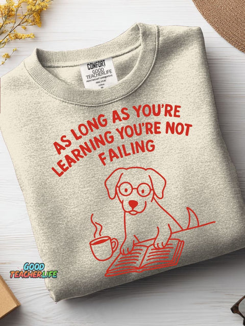 As Long As You're Learning You're Not Failing Casual Sweatshirt