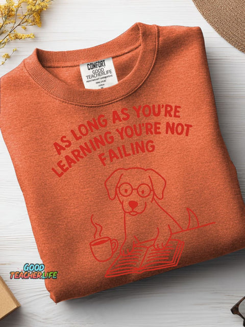 As Long As You're Learning You're Not Failing Casual Sweatshirt