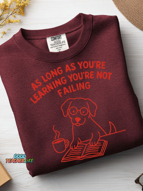 As Long As You're Learning You're Not Failing Casual Sweatshirt