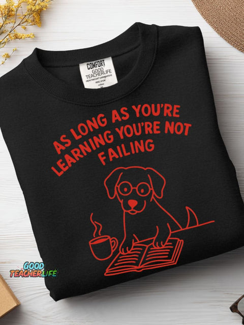 As Long As You're Learning You're Not Failing Casual Sweatshirt