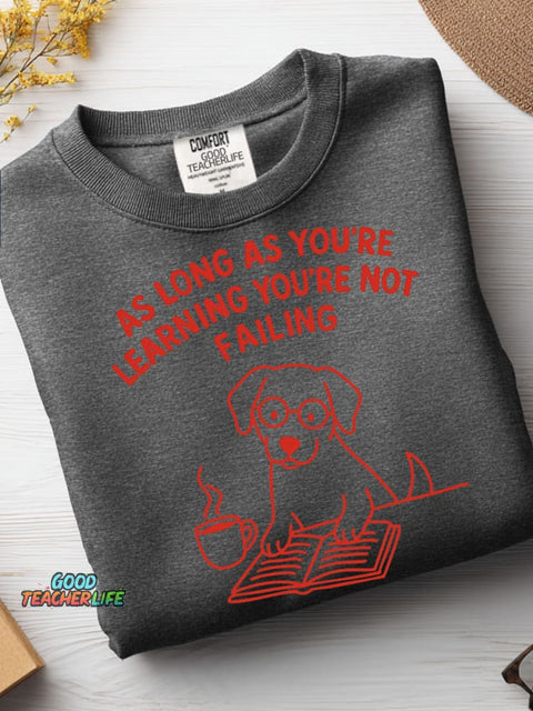 As Long As You're Learning You're Not Failing Casual Sweatshirt