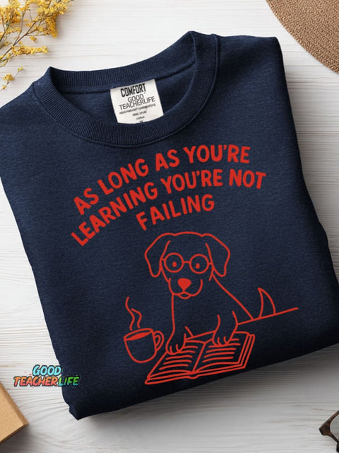As Long As You're Learning You're Not Failing Casual Sweatshirt