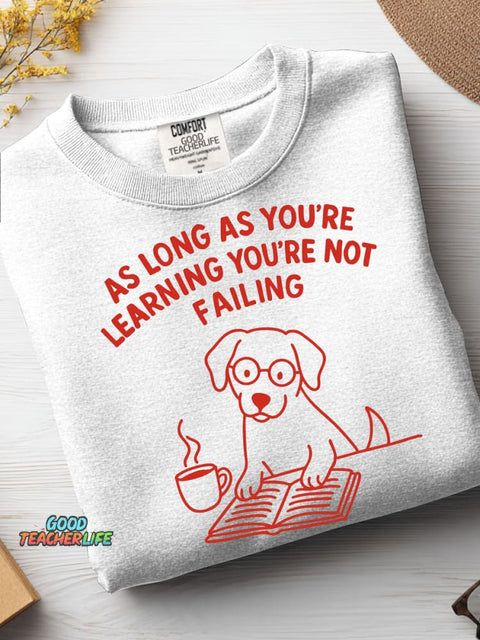 As Long As You're Learning You're Not Failing Casual Sweatshirt