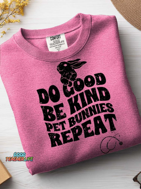 Do Good Be Kind Pet Bunnies Repeat Casual Sweatshirt