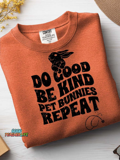 Do Good Be Kind Pet Bunnies Repeat Casual Sweatshirt