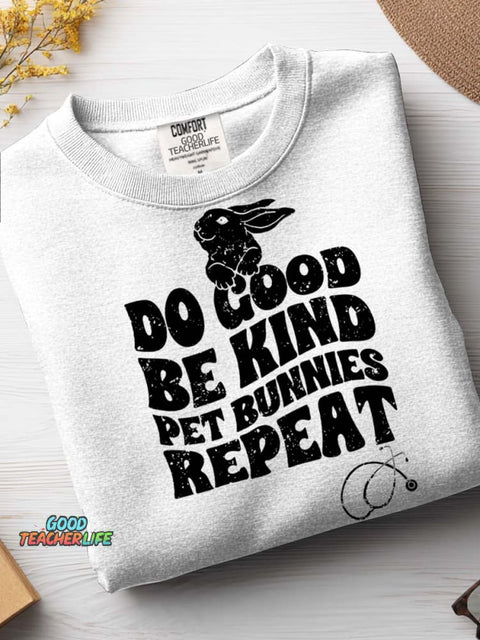 Do Good Be Kind Pet Bunnies Repeat Casual Sweatshirt