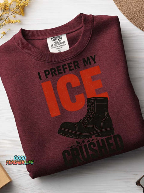 I Prefer My Ice Crushed Casual Sweatshirt