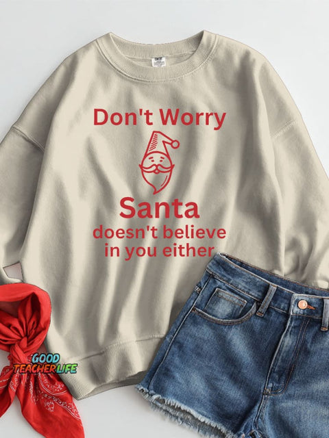 Christmas Santa Doesn't Believe In You Either Casual Sweatshirt