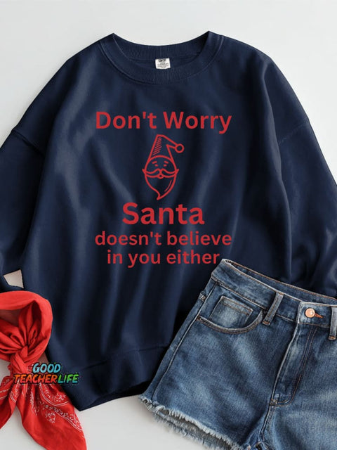 Christmas Santa Doesn't Believe In You Either Casual Sweatshirt