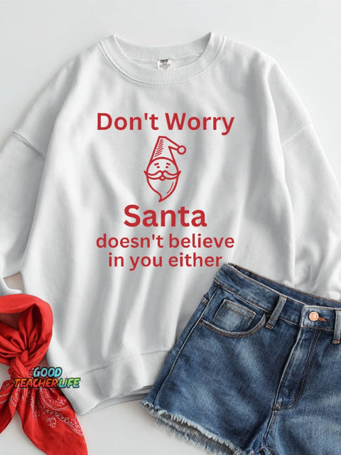 Christmas Santa Doesn't Believe In You Either Casual Sweatshirt