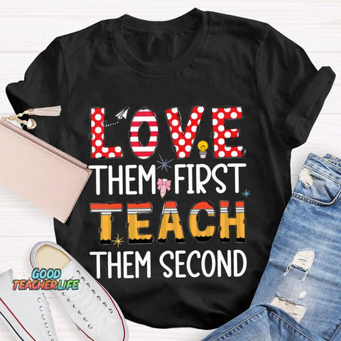 Love Them First Teach Them Second T-shirt