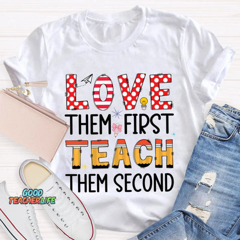 Love Them First Teach Them Second T-shirt