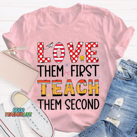 Love Them First Teach Them Second T-shirt