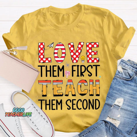 Love Them First Teach Them Second T-shirt
