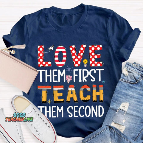 Love Them First Teach Them Second T-shirt