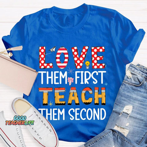 Love Them First Teach Them Second T-shirt
