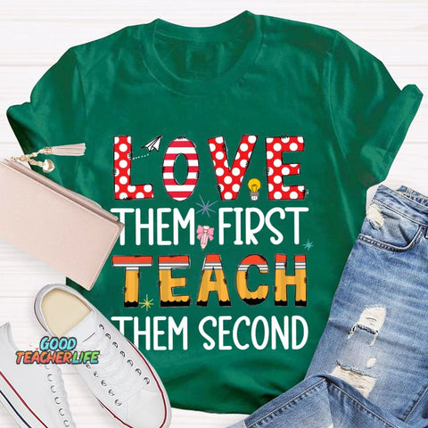 Love Them First Teach Them Second T-shirt