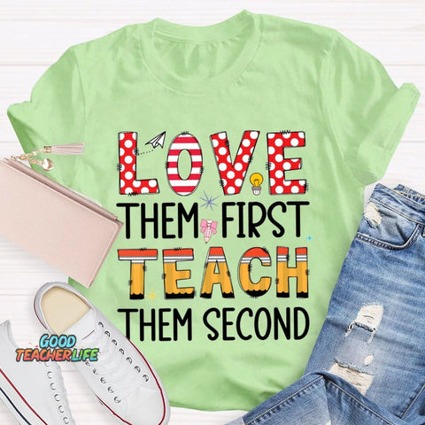 Love Them First Teach Them Second T-shirt