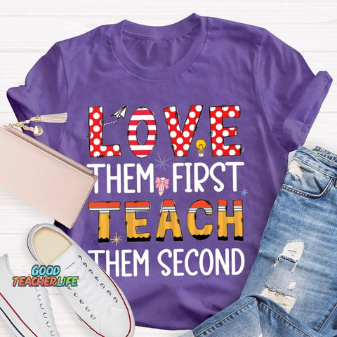 Love Them First Teach Them Second T-shirt