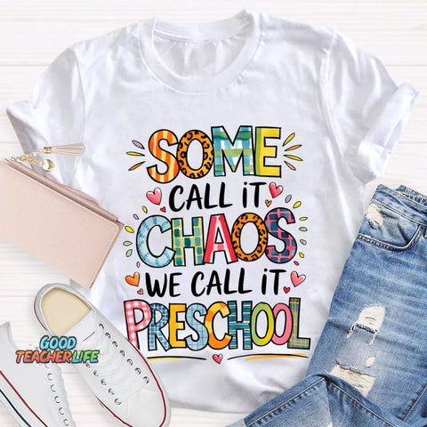 Some Call It Chaos We Call It Preschool T-shirt