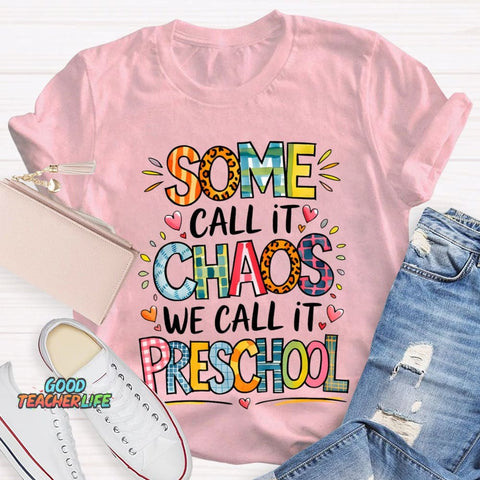 Some Call It Chaos We Call It Preschool T-shirt