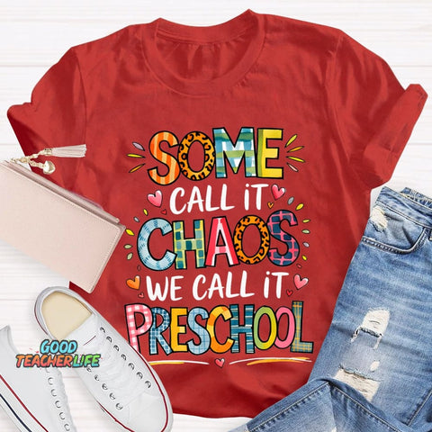Some Call It Chaos We Call It Preschool T-shirt