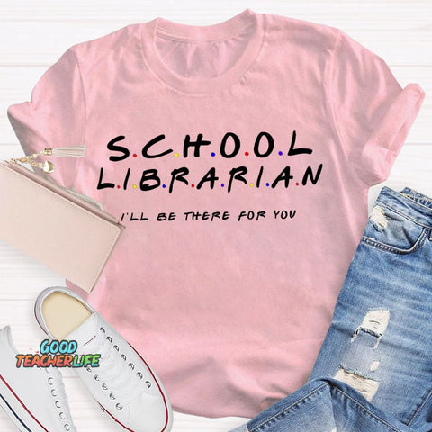 School Librarian I'Ll Be There For You T-shirt