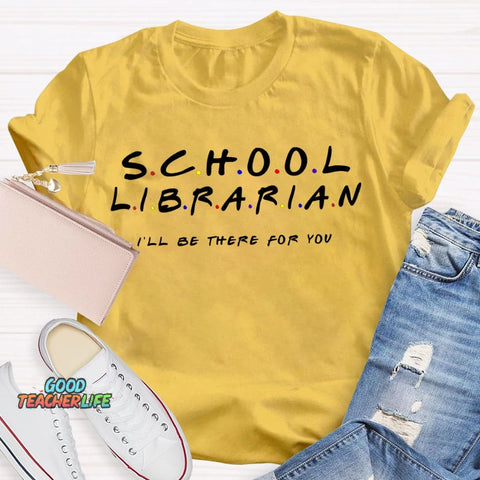 School Librarian I'Ll Be There For You T-shirt