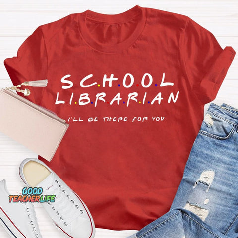 School Librarian I'Ll Be There For You T-shirt